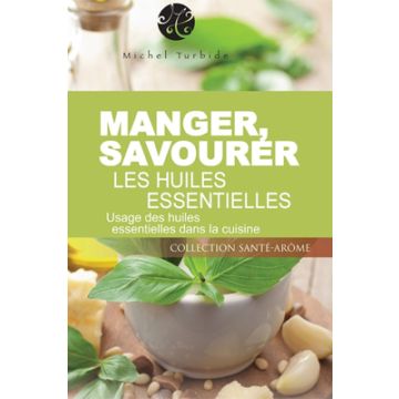 Manger, savourer les huiles essentiels